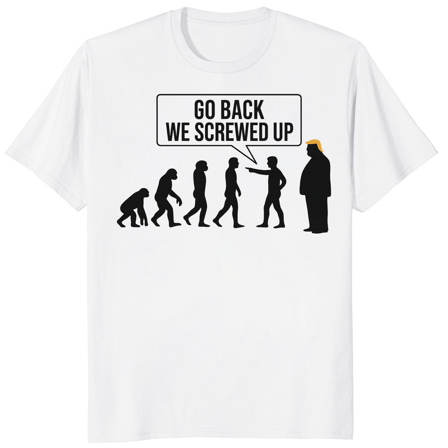 Anti Trump Evolution Go Back We Screwed Up Shirt in White