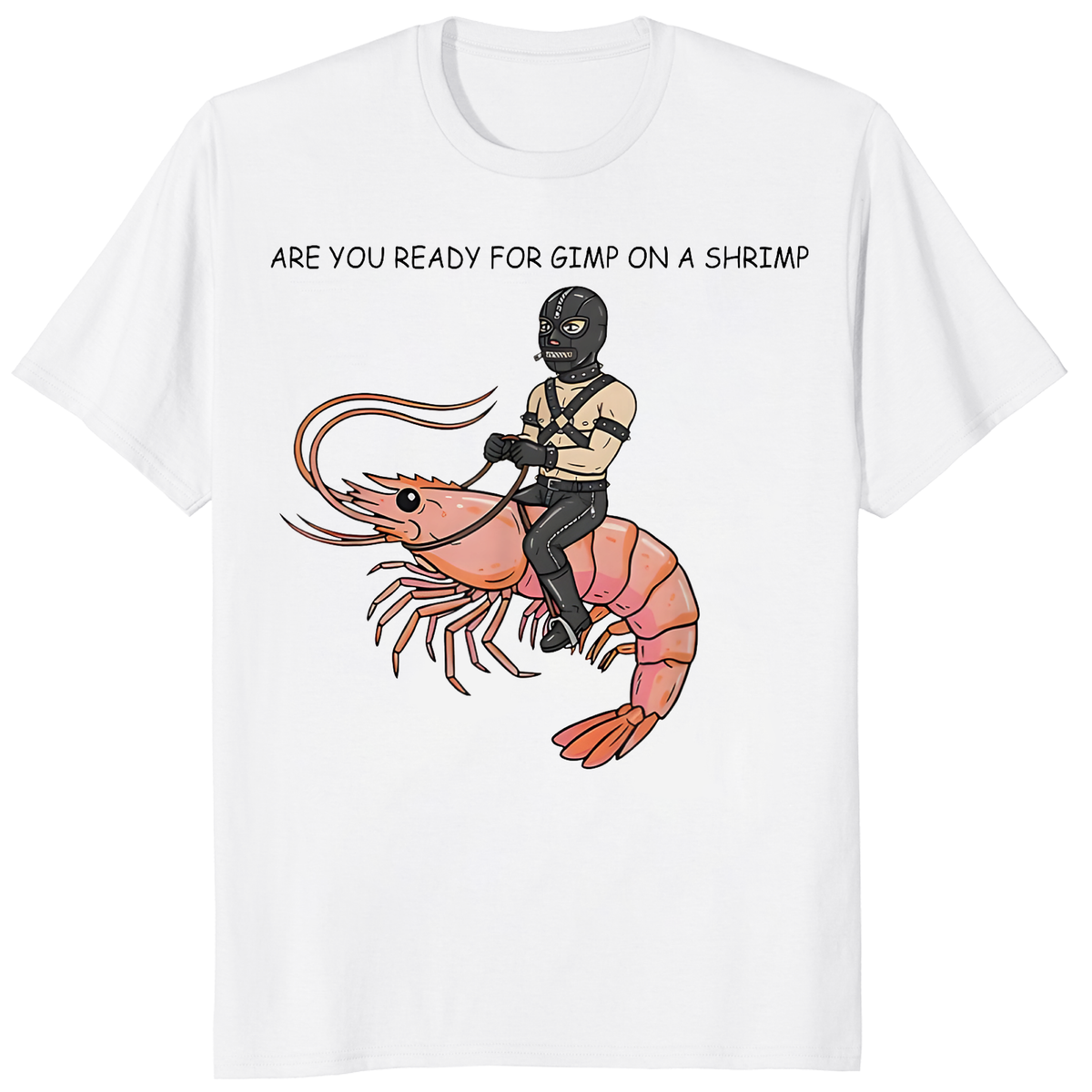 Are You Ready For Gimp On A Shrimp T-Shirt – Funny Meme Tee | Cuccico | Cuccico