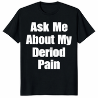 Ask Me About My Period Pain Shirt trending design
