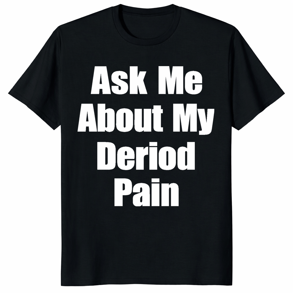 Ask Me About My Period Pain Shirt trending design