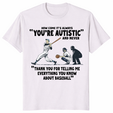 How Come It's Always You're Autistic Baseball Shirt | Cuccico