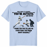How Come It's Always You're Autistic Baseball Shirt | Cuccico