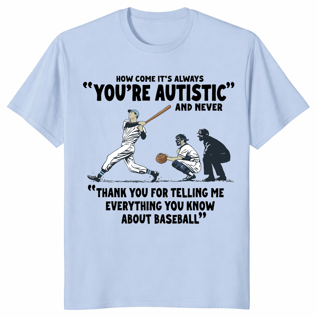 How Come It's Always You're Autistic Baseball Shirt | Cuccico