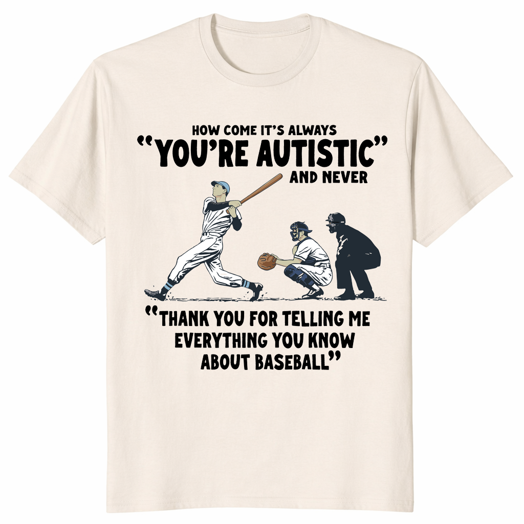How Come It's Always You're Autistic Baseball Shirt | Cuccico