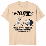 How Come It's Always You're Autistic Baseball Shirt | Cuccico