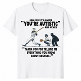 How Come It's Always You're Autistic Baseball Shirt | Cuccico