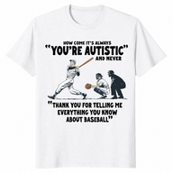 How Come It's Always You're Autistic Baseball Shirt | Cuccico