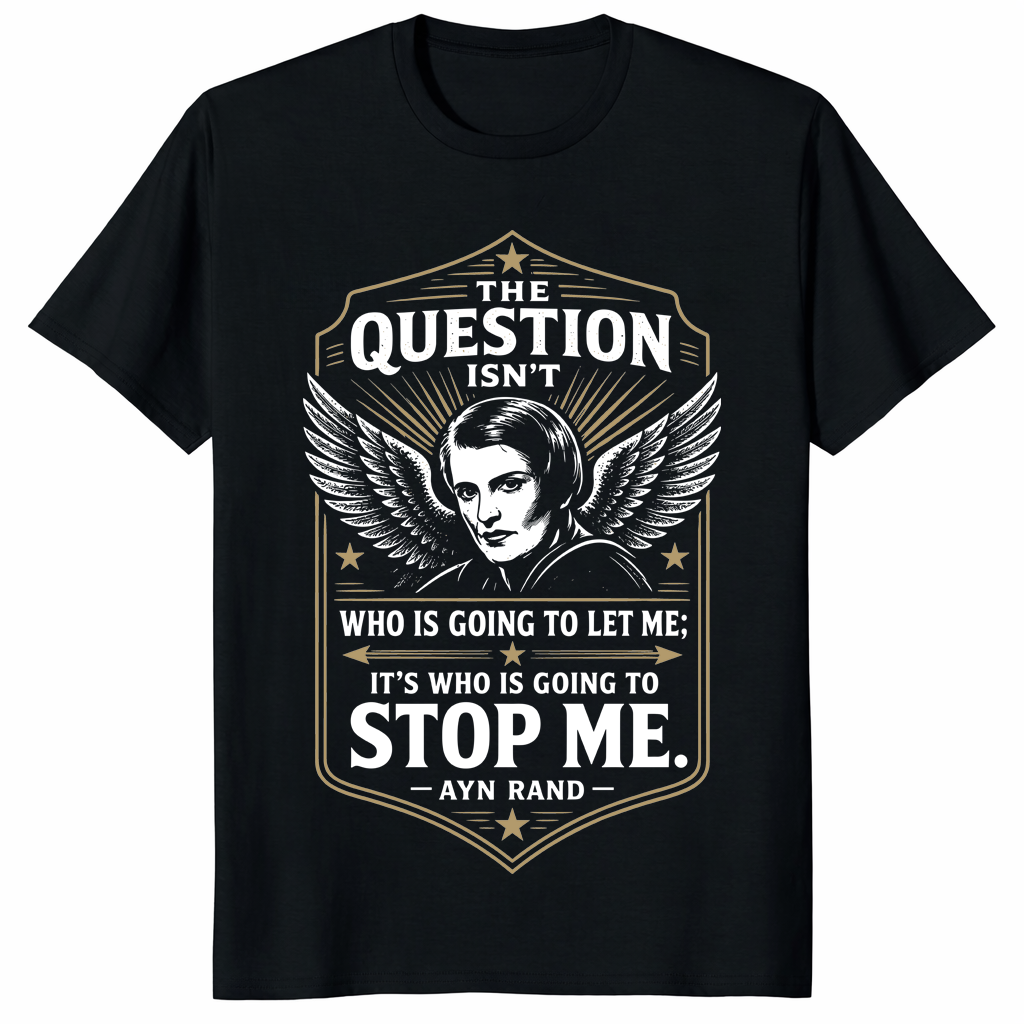 Ayn Rand shirt with who is going to stop me quote design on black tee