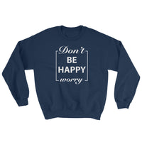Motivational Sweatshirt - Don't Worry Be Happy - Cuccico Design