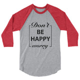 Don't Worry Be Happy Motivational Raglan T-Shirt - Cuccico Design