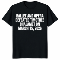 Ballet & Opera Defeated Timothee Chalamet March 15 2026 T-Shirt | Cuccico