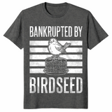 Bankrupted By Birdseed Funny Bird Watching Lover T-Shirt | Cuccico