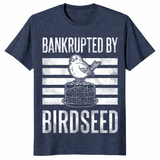 Bankrupted By Birdseed Funny Bird Watching Lover T-Shirt | Cuccico