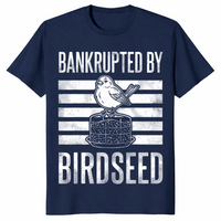 Bankrupted By Birdseed Funny Bird Watching Lover T-Shirt | Cuccico