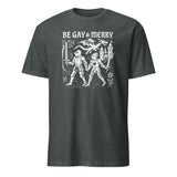 Be Gay & Merry Medieval Fantasy LGBTQ Tee in Dark Heather by Cuccico