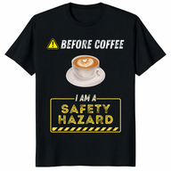Before Coffee I Am A Safety Hazard shirt for caffeine lovers – funny coffee gift tee