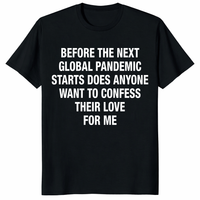 Before The Next Global Pandemic Starts Shirt in black with funny love quote design