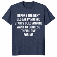 Before next pandemic confession love shirt with viral meme quote graphic