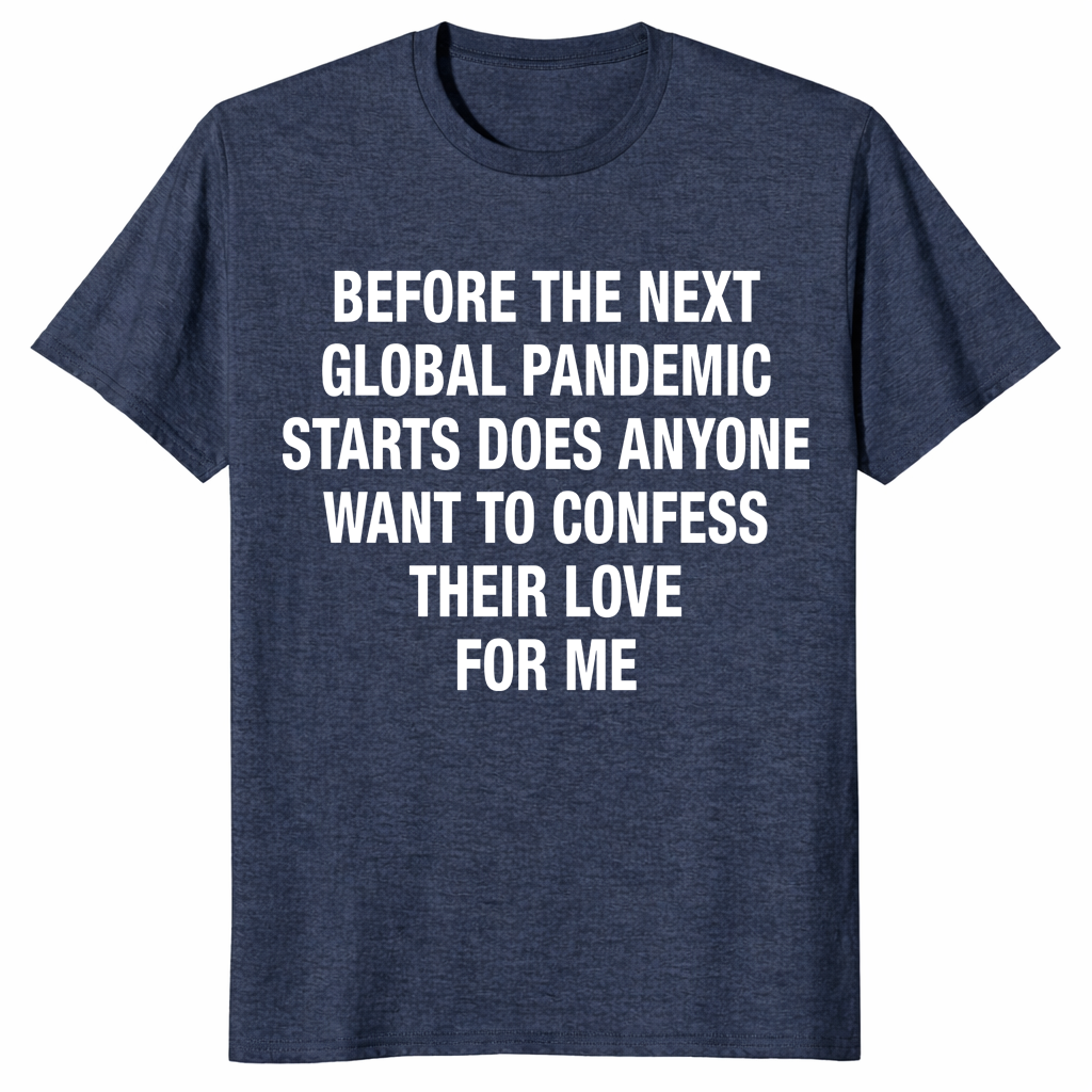 Before next pandemic confession love shirt with viral meme quote graphic