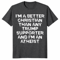 Better Christian than Trump supporter shirt dark heather grey