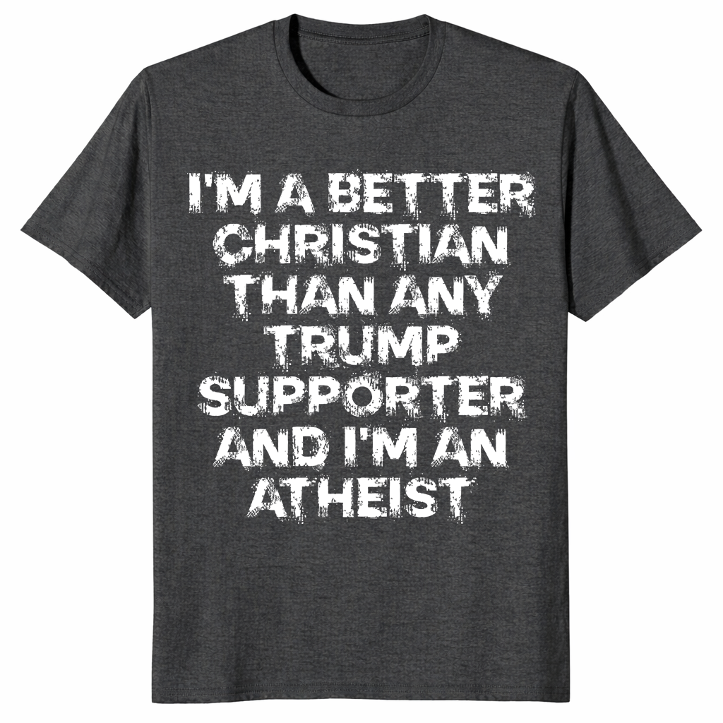 Better Christian than Trump supporter shirt dark heather grey