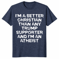 Better Christian than Trump supporter shirt heather navy