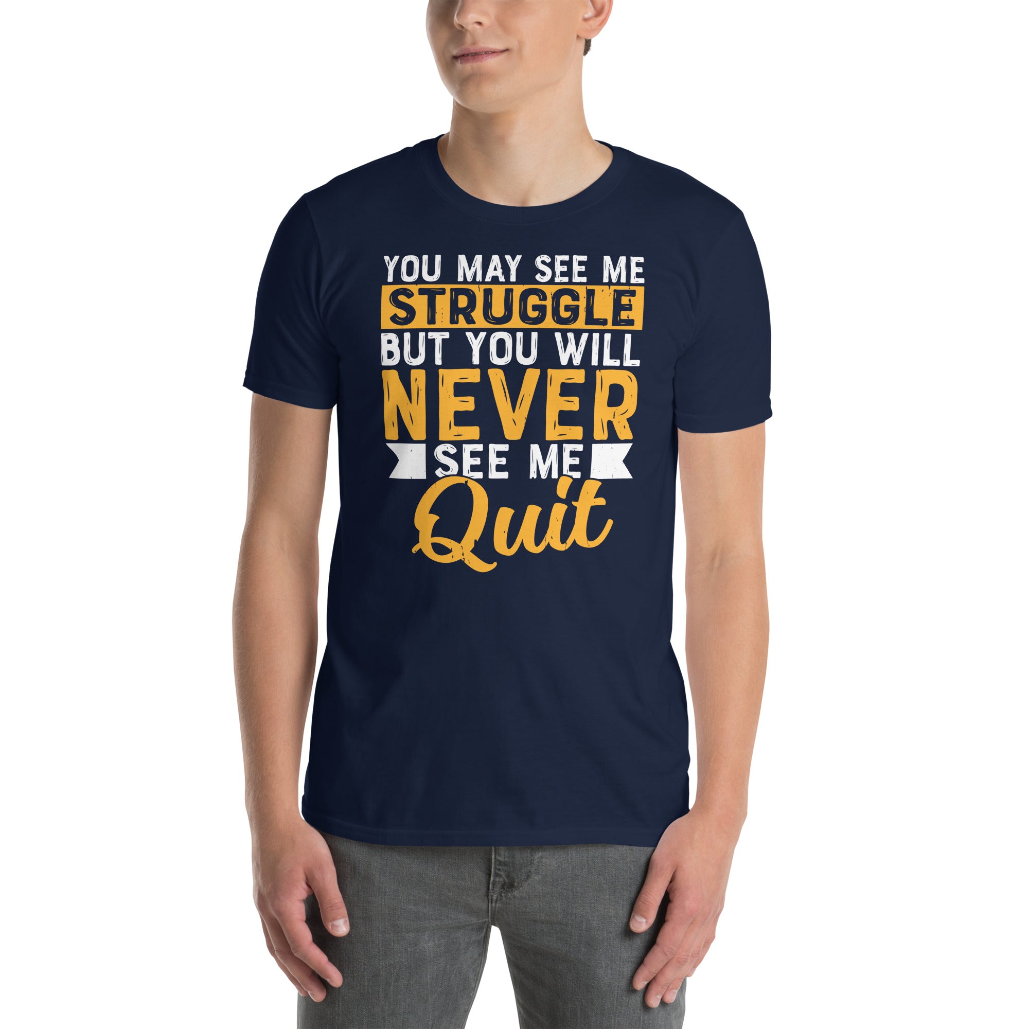 You May See Me Struggle But Never Quit T-Shirt - Cuccico Design