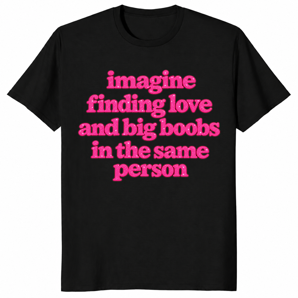 Big boobs shirt in black with pink Imagine Finding Love slogan
