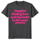 Big boobs shirt in dark heather grey with pink Imagine Finding Love slogan