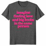 Big boobs shirt in dark heather with pink Imagine Finding Love slogan