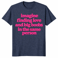 Big boobs shirt in heather navy with pink Imagine Finding Love slogan