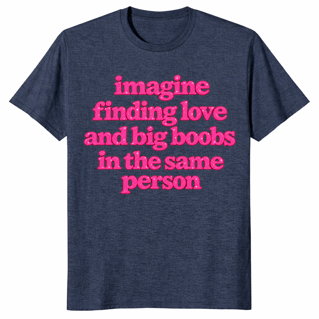 Big boobs shirt in heather navy with pink Imagine Finding Love slogan