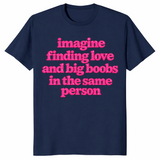 Big boobs shirt in navy with pink Imagine Finding Love slogan