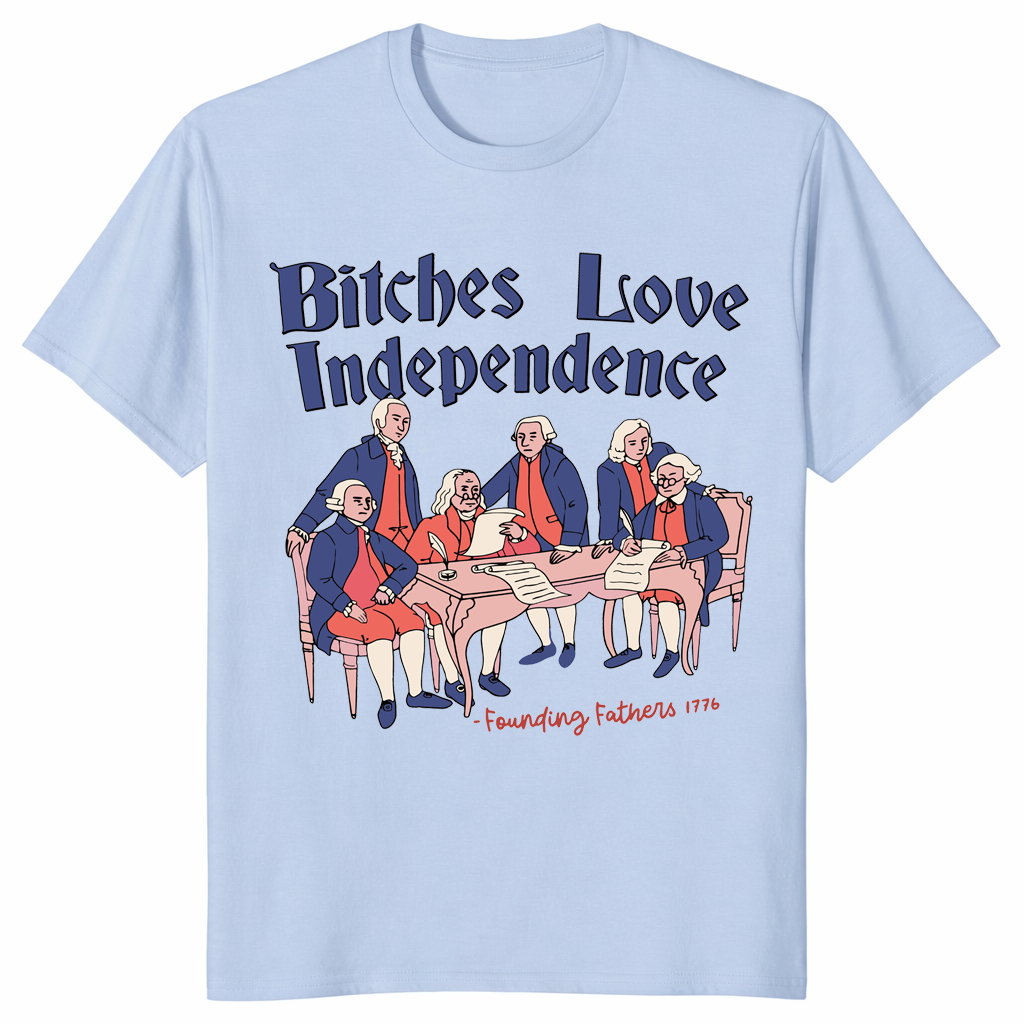 Bitches Love Independence Independence Day Shirt in Light Blue