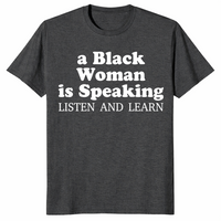 Black Woman Is Speaking shirt in dark heather grey