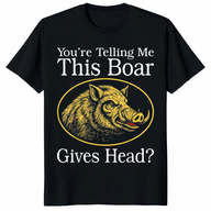 Boar Gives Head Adult Humor Tee with Funny Meme Graphic