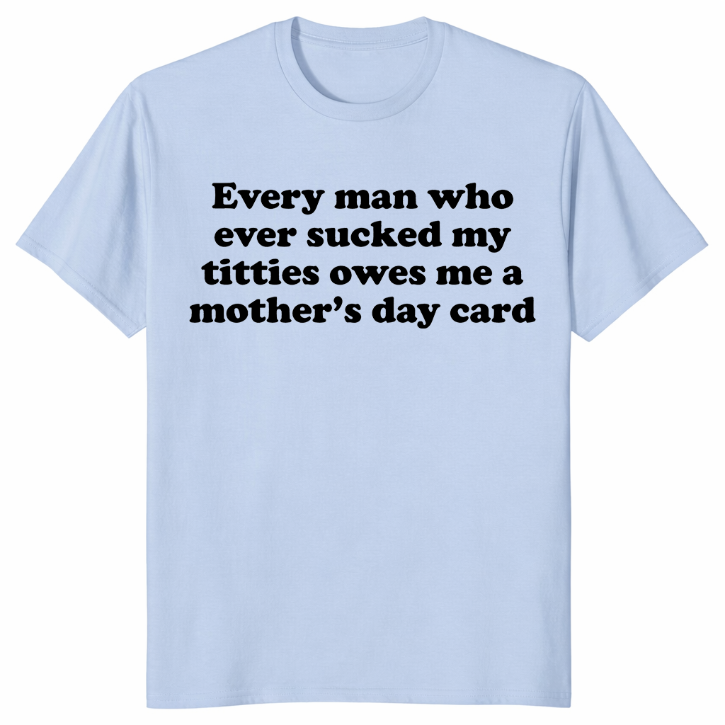 Every Man Who Ever Sucked My Titties Mother's Day Shirt | Cuccico