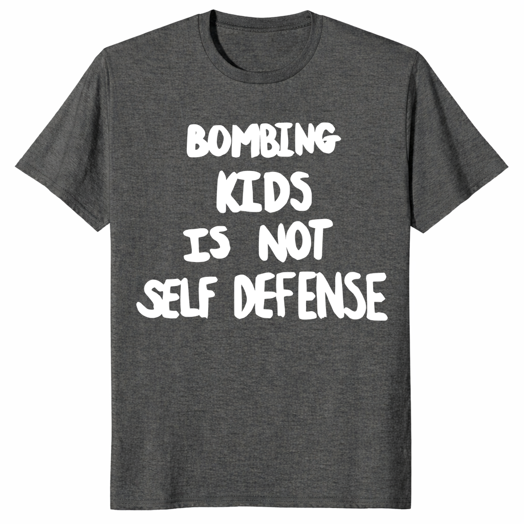 Bombing kids is not self defense shirt in dark heather