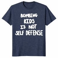 Bombing kids is not self defense shirt in heather navy