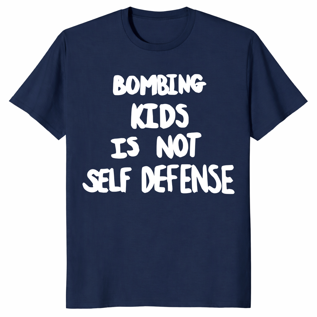 Bombing kids is not self defense shirt in navy