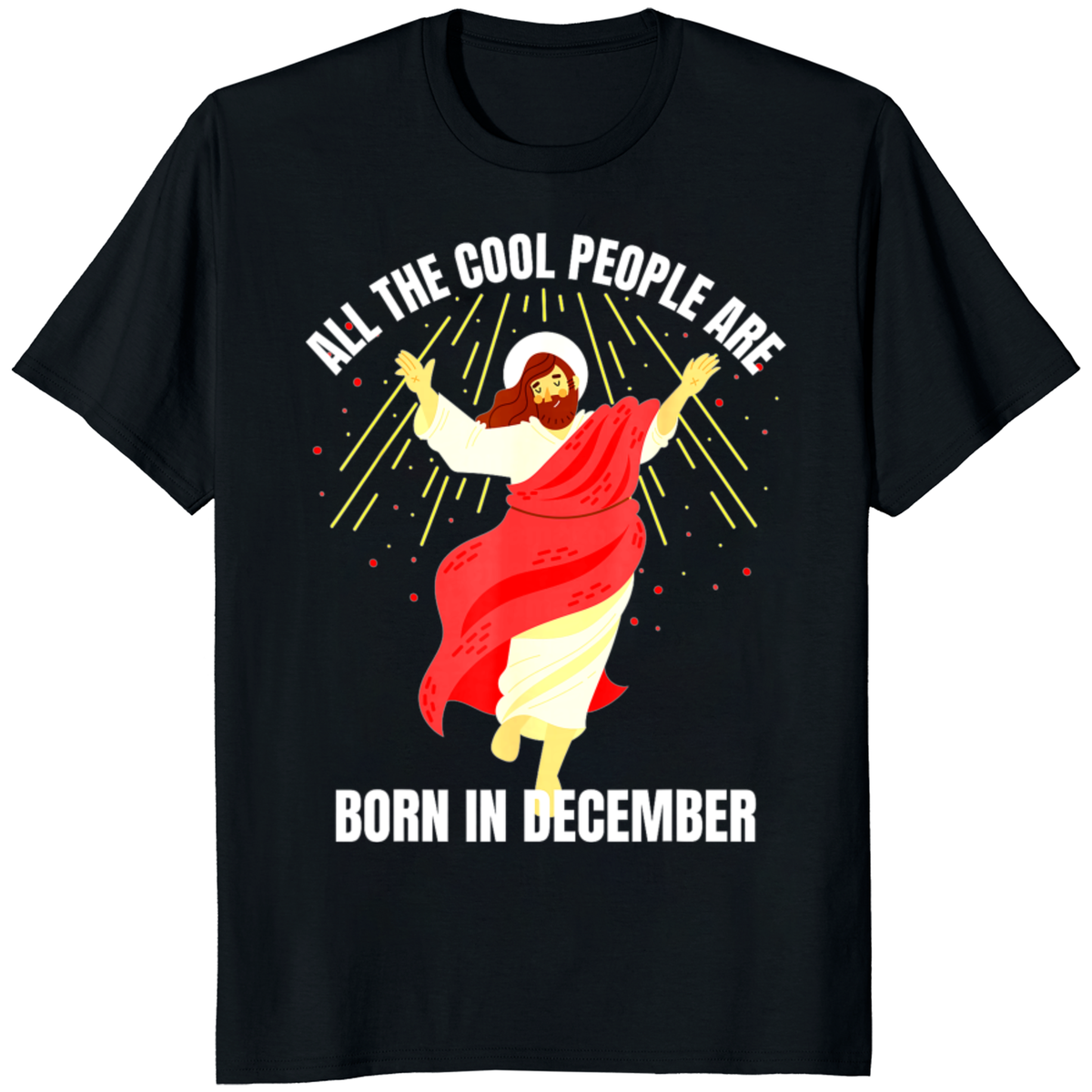 Cool People Born In December Shirt - Jesus Birthday Tee | Born In December Graphic T-Shirt by Cuccico | Cuccico