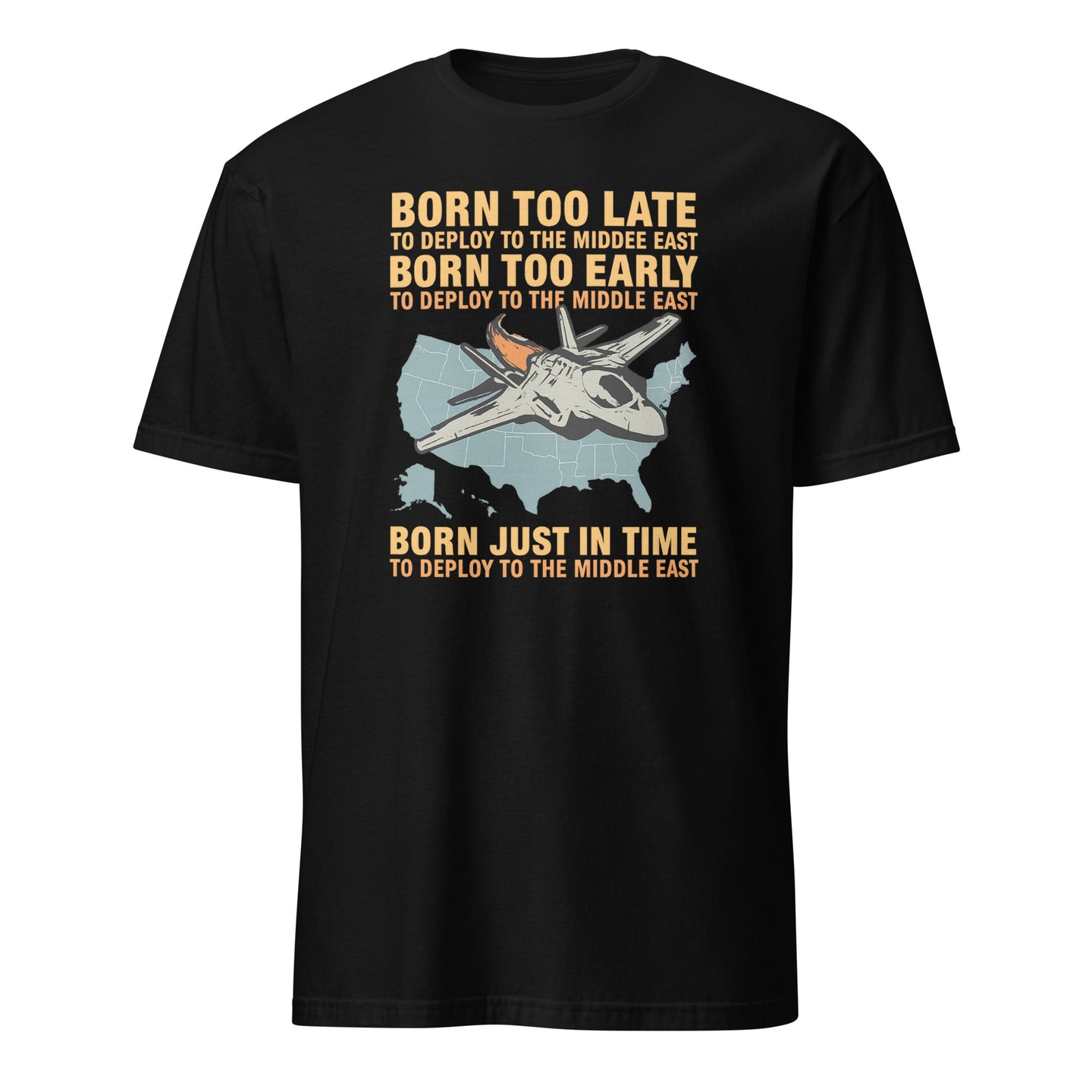 Born Too Late To Deploy To The Middle East Shirt in Black by Cuccico