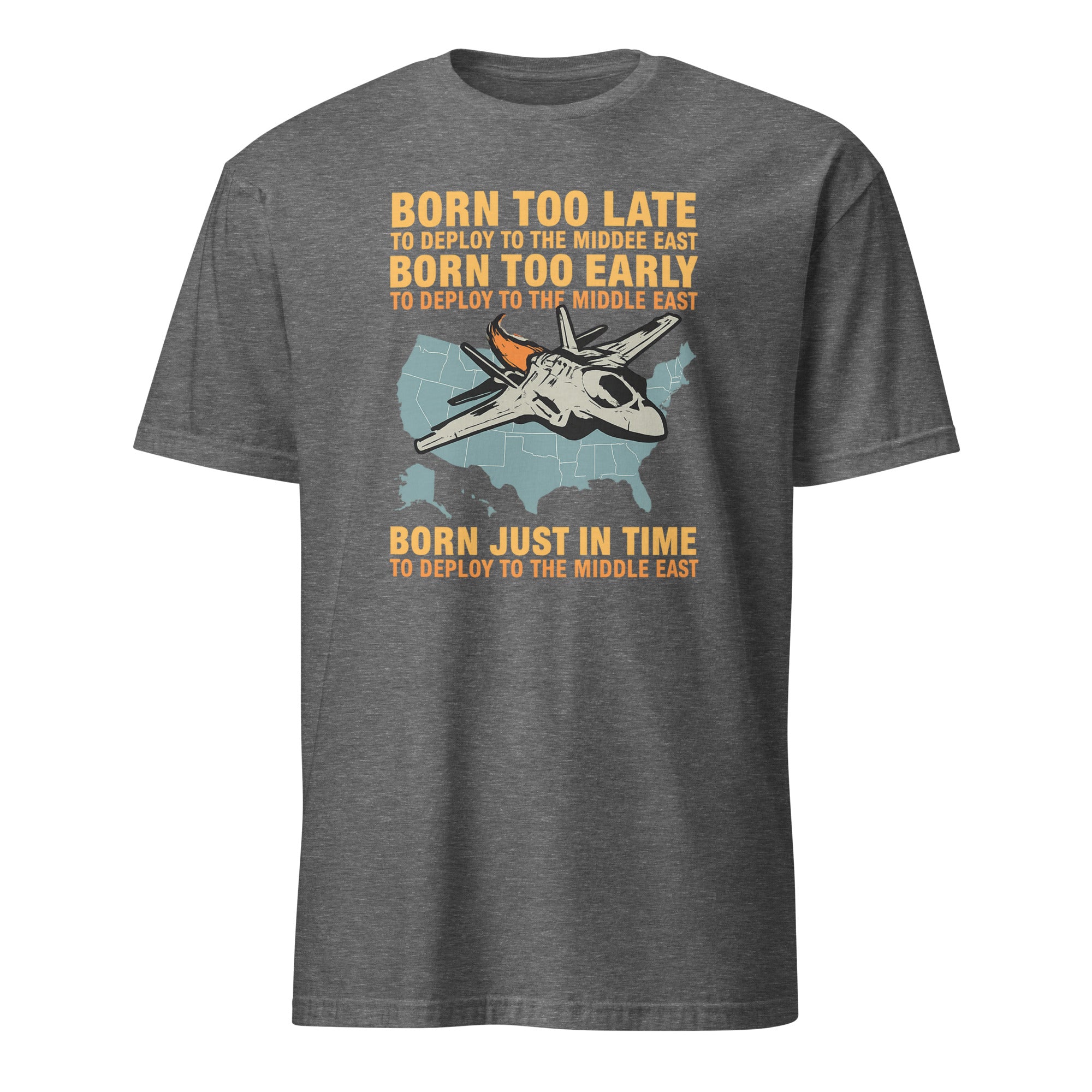 Born Too Late To Deploy To The Middle East Shirt in Graphite Heather by Cuccico