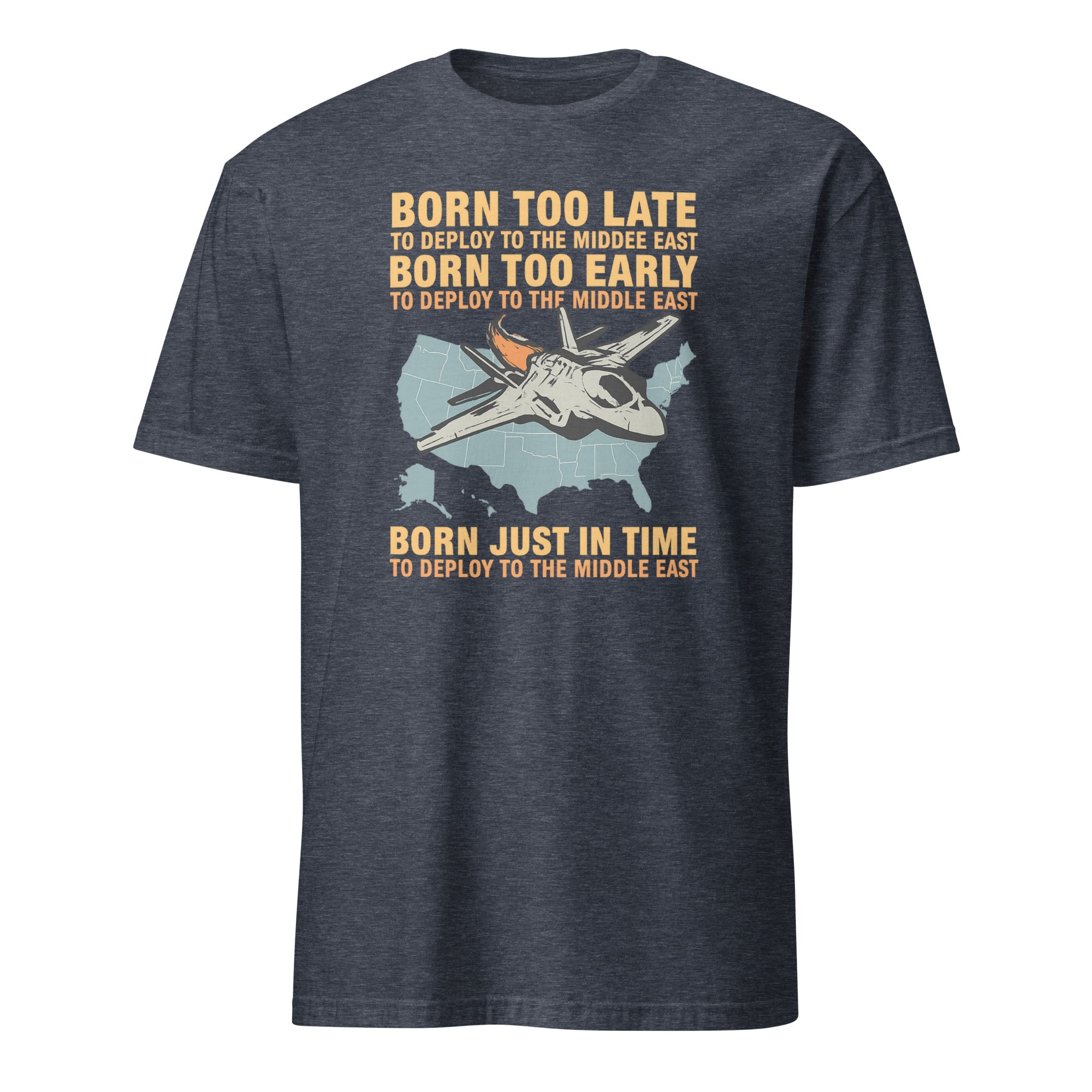 Born Too Late To Deploy To The Middle East Shirt in Heather Navy by Cuccico