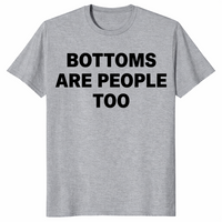 Bottoms are people too shirt in ice grey