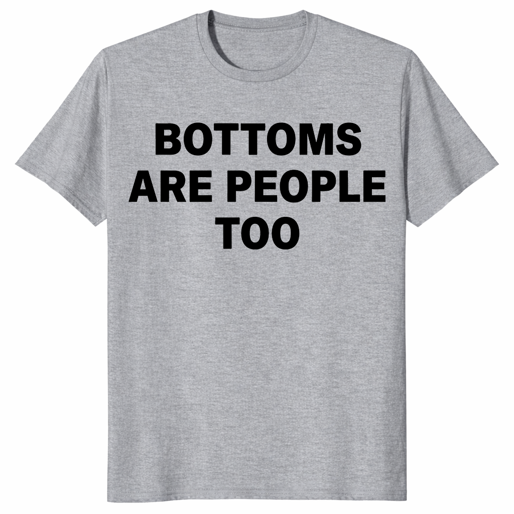 Bottoms are people too shirt in ice grey