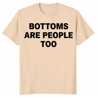 Bottoms are people too shirt in sand