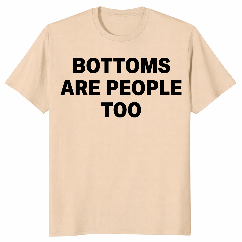 Bottoms are people too shirt in sand
