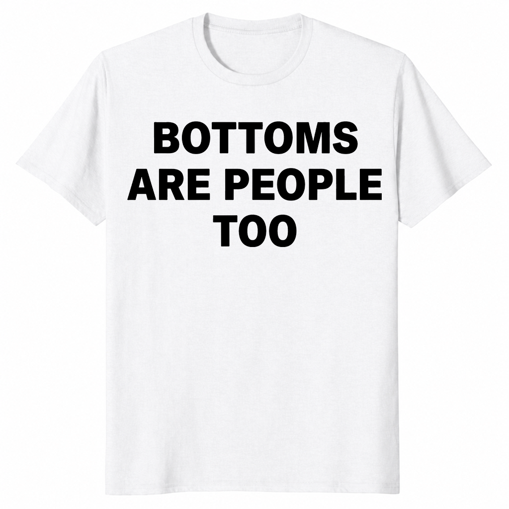 Bottoms are people too shirt in white
