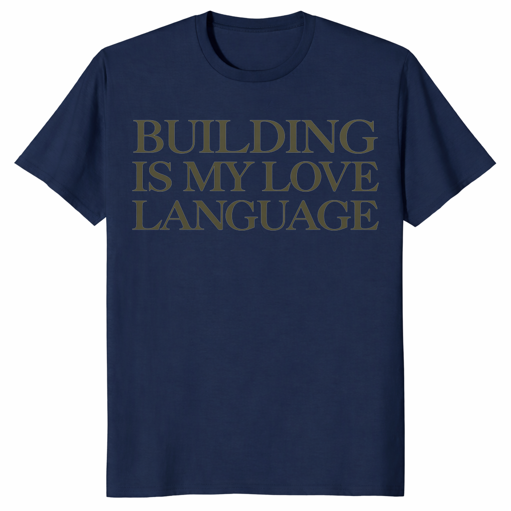 Building Is My Love Language Shirt in navy